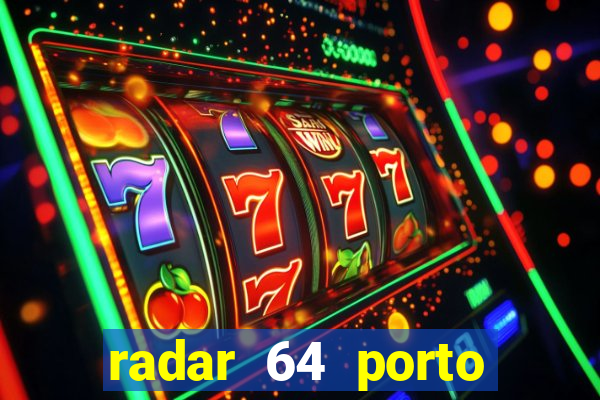 radar 64 porto seguro hoje